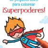 Mi pequeño libro para colorear · Super Poderes