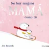 No hay ninguna mamá como tú